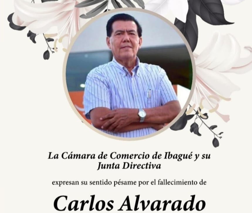Fenalco, Cámara de Comercio de Ibagué y Gremios Económicos del Tolima, enviaron lamentaron el fallecimiento de Carlos Alvarado